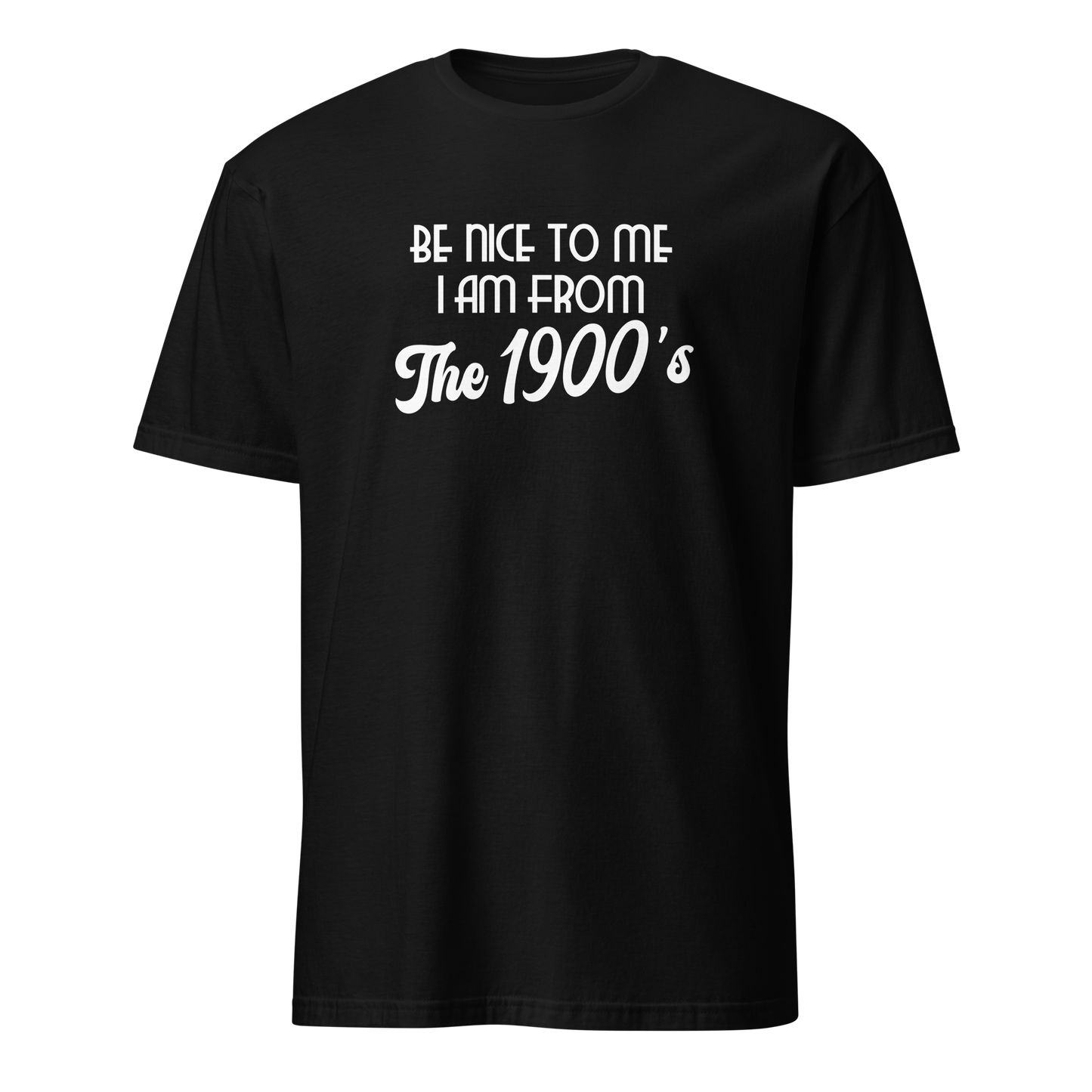 Funny nostalgia t-shirt - Be Nice to Me, I’m from the 1900s - Vintage humor tee