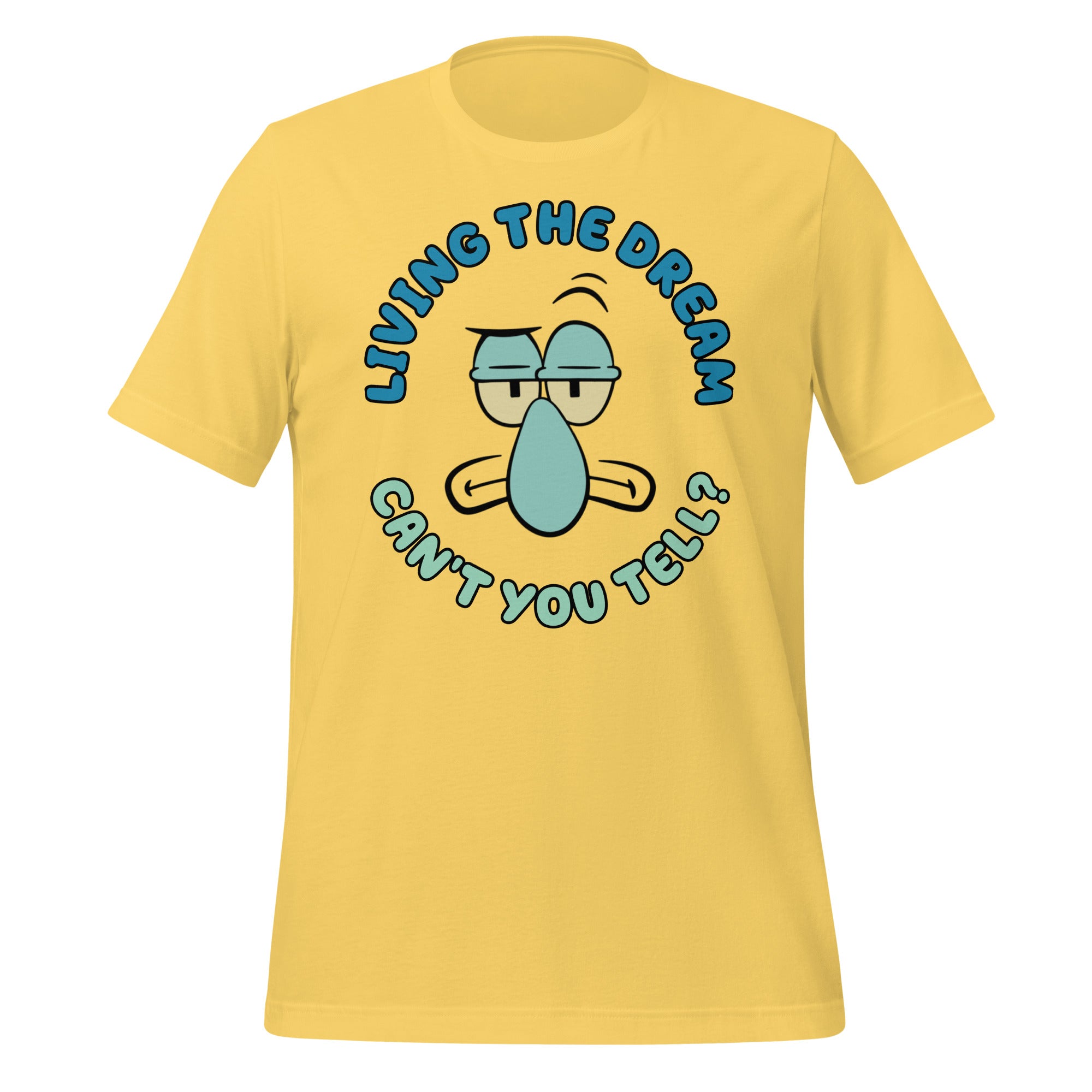 SQUIDWARD LIVING THE DREAM - CAN'T YOU TELL ? UNISEX T-SHIRT